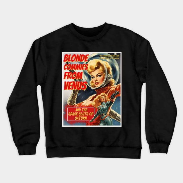 Vintage Pulp Sci Fi poster, Blonde Commies from Venus and the space sluts of Saturn Crewneck Sweatshirt by Teessential